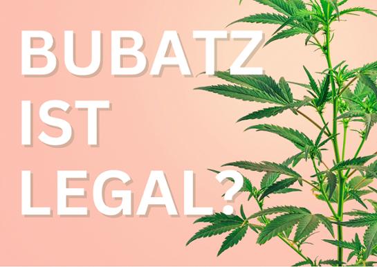 Bubatz ist legal?! Bubatz ist legal?!